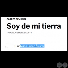 SOY DE MI TIERRA - POR MARIO RUBN LVAREZ - Sbado, 17 de noviembre de 2018